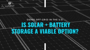 Is-Solar-+-Battery-Storage-a-Viable-Option-text-over-solar-panels-background-by-Lucent-Energy
